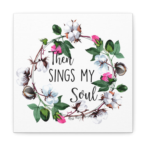 Then Sings My Soul Cotton Ball Wreath 10x10 Canvas Wall Art - Rustic Farmhouse Decor - Inspirational Wall Hanging