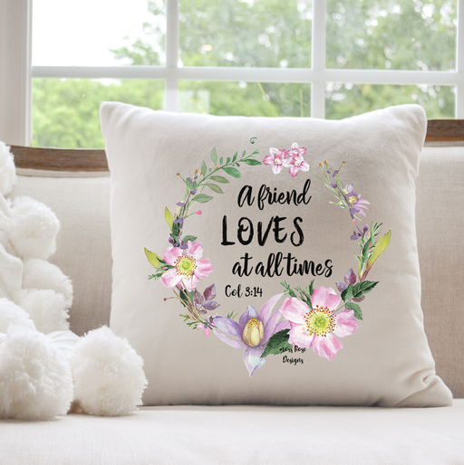 A Friend Loves At All Times, Colossians 3:4 Faith Inspired 20 x 20 Cotton Duck Pillow