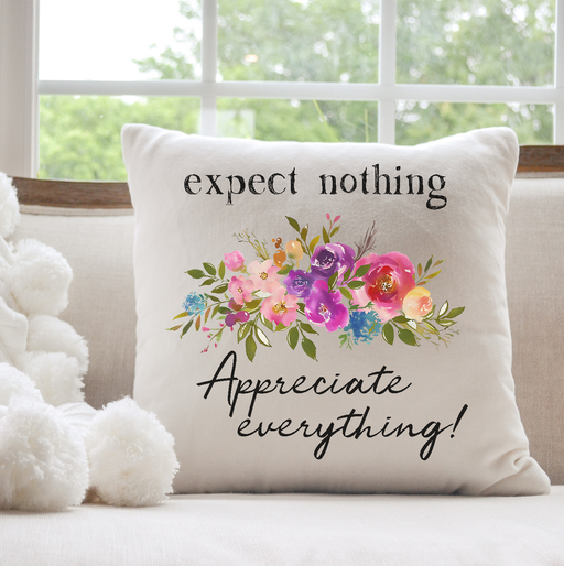 Expect Nothing Appreciate Everything Throw Pillow 20 x 20 inches Cotton Duck Cover