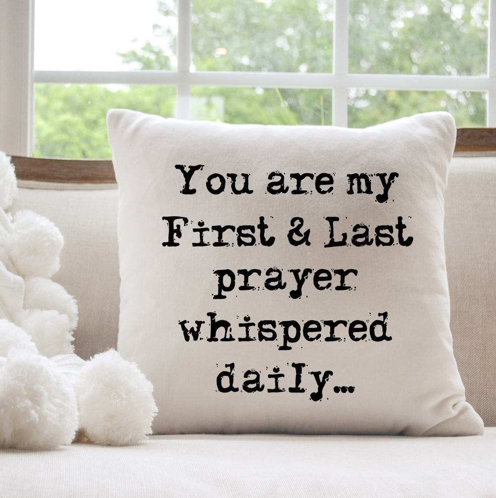You Are My First & Last Prayer Whispered Daily Pillow