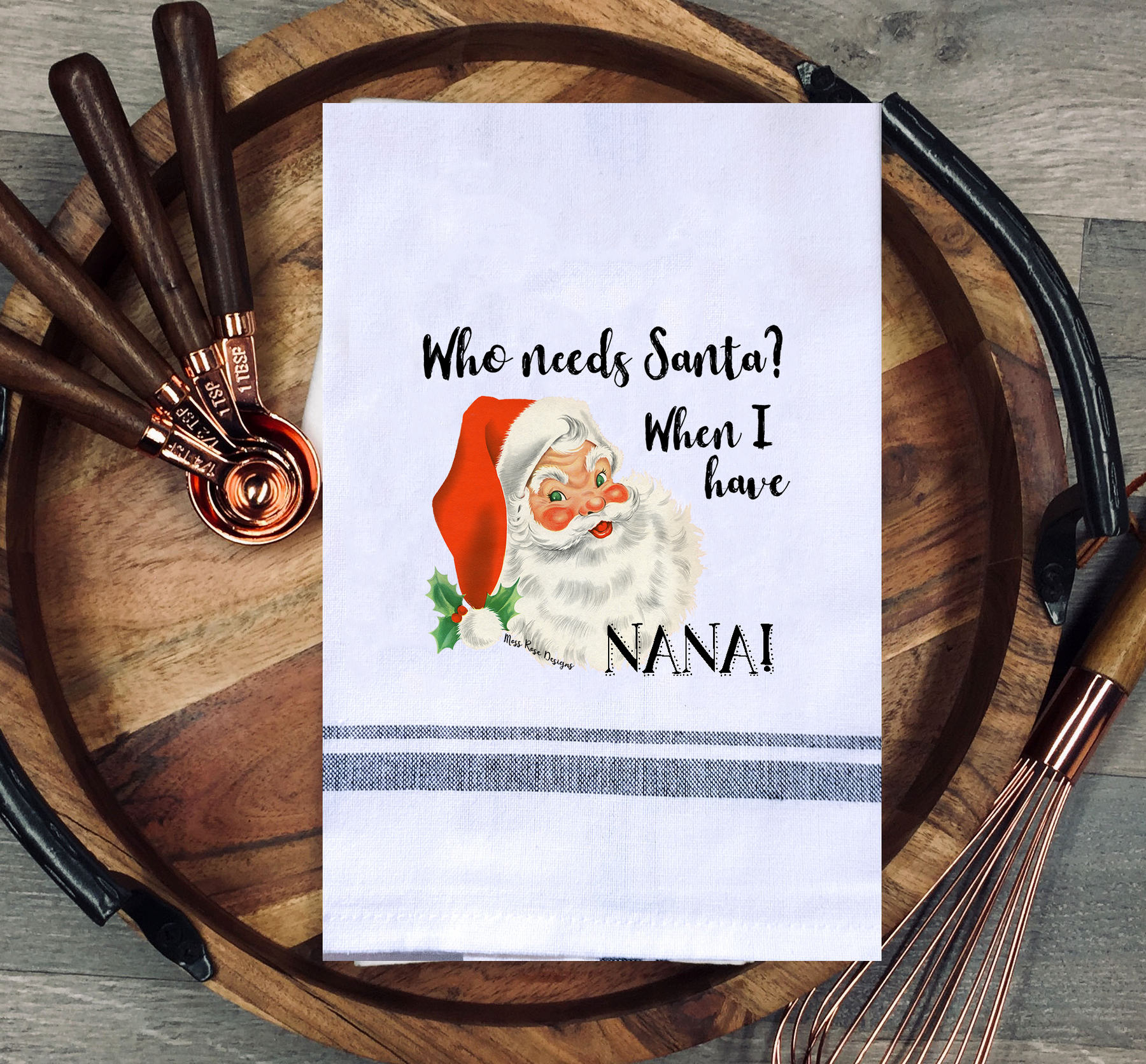 Who Needs Santa When I Have Nana Kitchen Towel