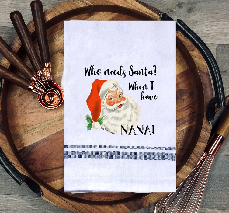 Who Needs Santa When I Have Nana Kitchen Towel