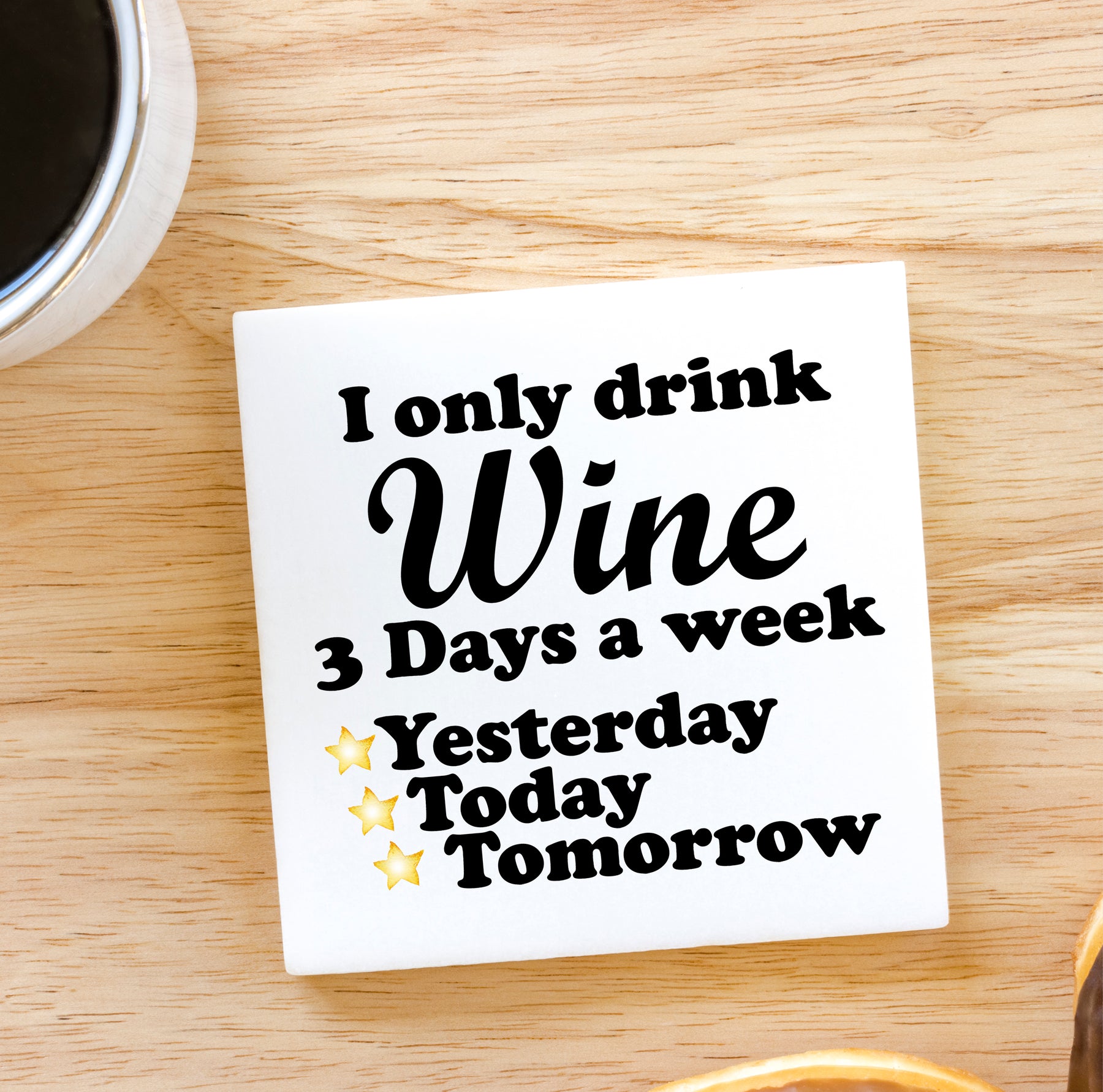 I Only Drink Wine 3 Days a Week, Yesterday, Today and Tomorrow Marble Coaster