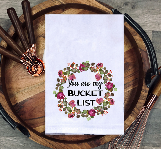You Are My Bucket List Kitchen Towel