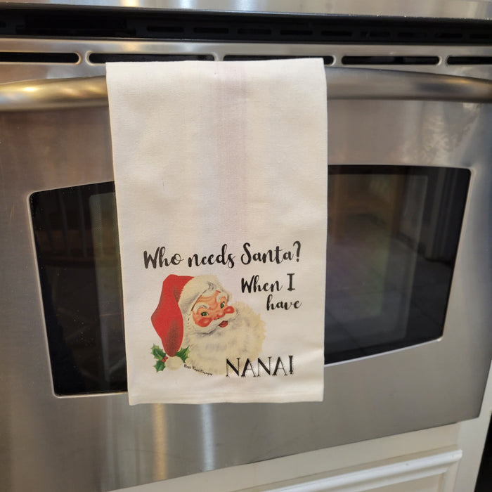Who Needs Santa When I Have Nana Kitchen Towel