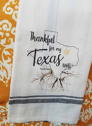 Thankful for My Texas Roots Kitchen Towel